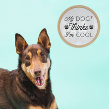 Cargar imagen en el visor de la galería, My dog thinks I&#39;m cool - Cuadro con vidrio
