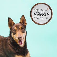 Cargar imagen en el visor de la galería, My dog thinks I&#39;m cool - Cuadro con vidrio
