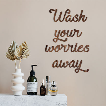 Wash your worries away - Frase decorativa