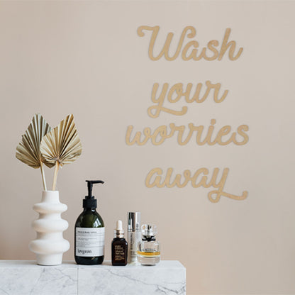 Wash your worries away - Frase decorativa