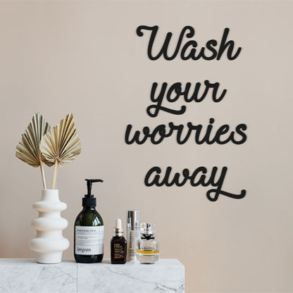 Wash your worries away - Frase decorativa